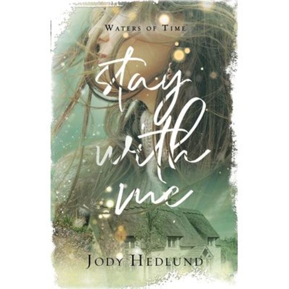 Stay With Me: A Waters of Time Novel -- Jody Hedlund - Picture 1 of 1